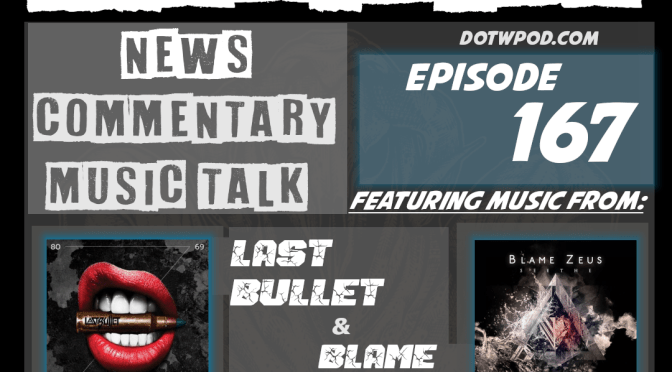 DotW 167 Featuring Music From LAST BULLET and BLAME ZEUS