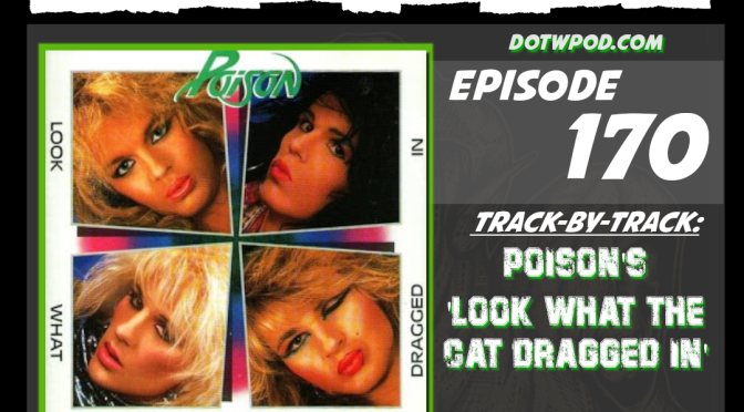 DOWT #170: T-x-T on Poison’s ‘Look What The Cat Dragged In’