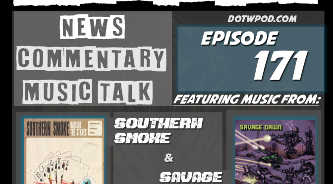DotW 171 Featuring Music from SOUTHERN SMOKE and SAVAGE DAWN