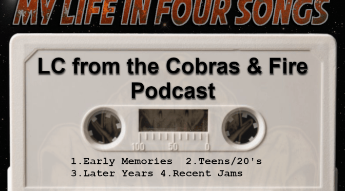 (235) My Life In Four Songs: LC from the Cobras & Fire Podcast