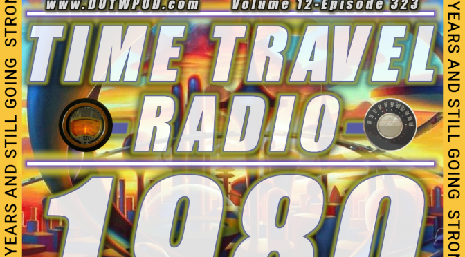 (323) Time Travel Radio 1980 Pt 3: The Final Chapter