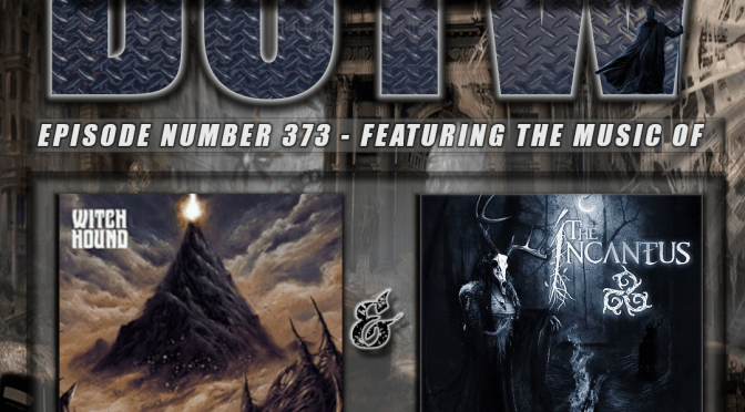 (373) DotW Featuring ‘Witch Hound’ and ‘The Incantus ‘